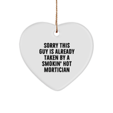 Funny Mortician Gifts, Heart Ornament with 'Sorry This Guy Is Already Taken By A Smokin\' Hot Mortician' Quote, Gifts from Friends for Mortician, Christmas Unique Gifts - Image 1